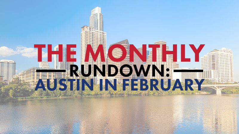 The Monthly Rundown: Austin in February